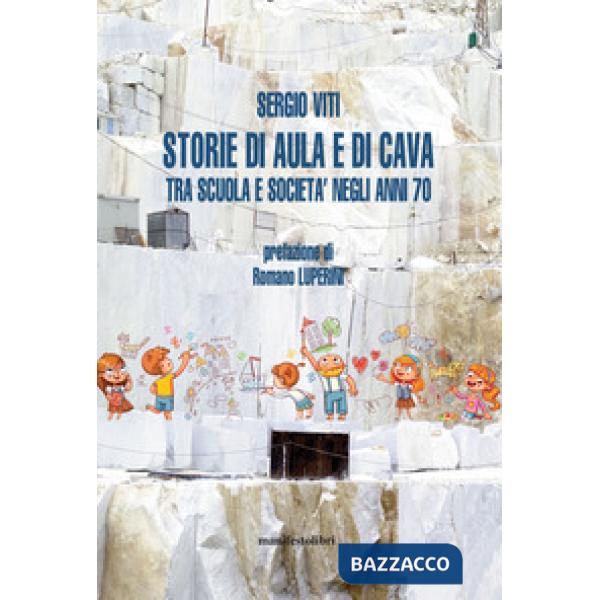 Storie di aula e di cava. Esplorazioni fra scuola e società negli anni '70