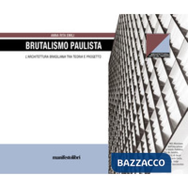 Brutalismo Paulista. L'architettura brasiliana tra teoria e progetto