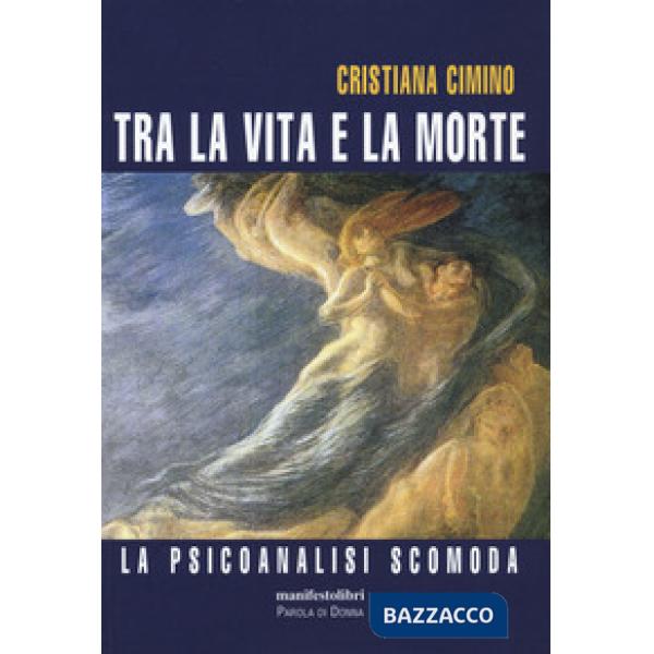 Tra la vita e la morte. La psicanalisi scomoda