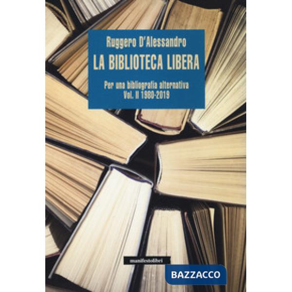 Biblioteca libera. Per una bibliografia alternativa (La). Vol. 2: 1980-2019