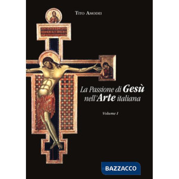 Passione di Gesù nell'arte italiana (La). Vol. 1