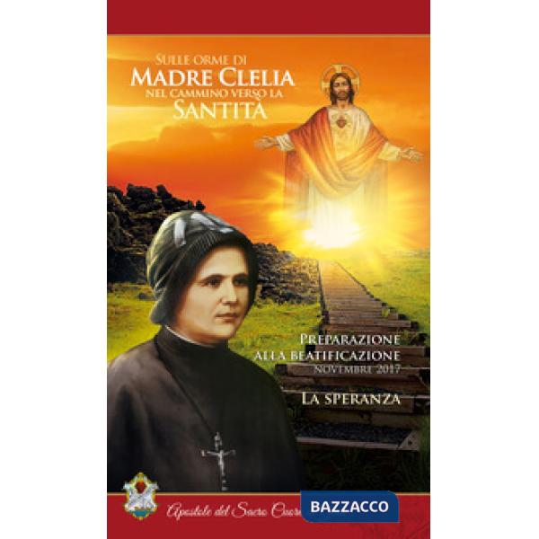 Speranza. Sulle orme di madre Clelia nel cammino verso la santità (La)