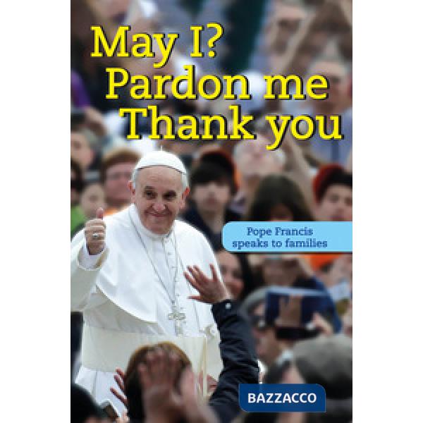 May I? Pardon me thank you. Pope Francis speaks to families