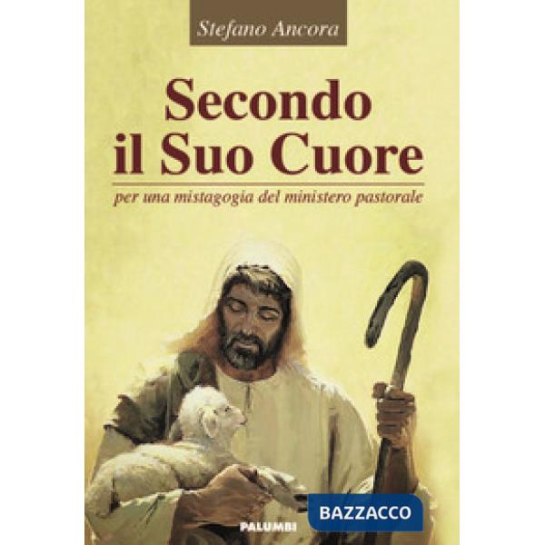 Secondo il suo cuore. Per una mistagogia del mistero pastorale