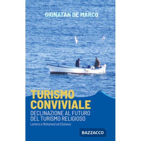 Turismo conviviale. Declinazione al futuro del turismo religioso. Lettera a Mohamed ed Elisheva