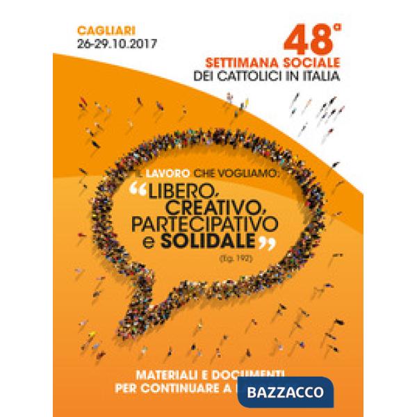 Lavoro che vogliamo:«libero, creativo, partecipativo e solidale» (Eg. 192). Materiali e documenti per continuare a lavorare. Att
