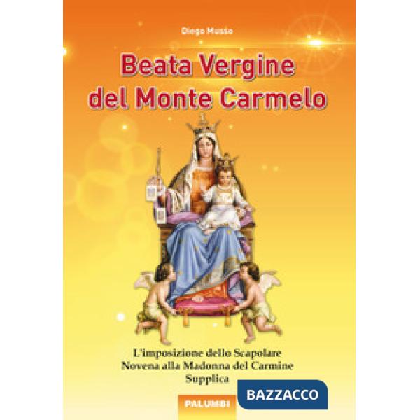 Beata Vergine del Monte Carmelo. L'imposizione dello Scapolare. Novena alla Madonna del Carmine. Supplica
