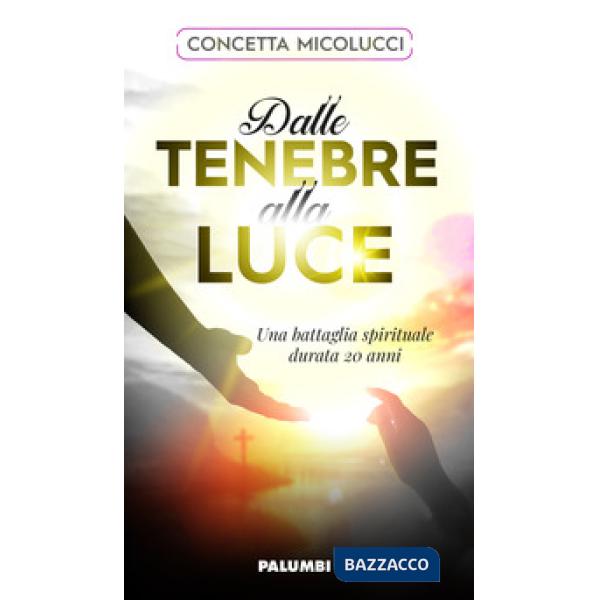 Dalle tenebre alla luce. Una battaglia spirituale durata 20 anni