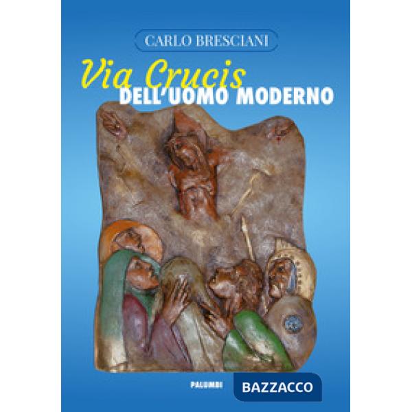 Via Crucis dell'uomo moderno