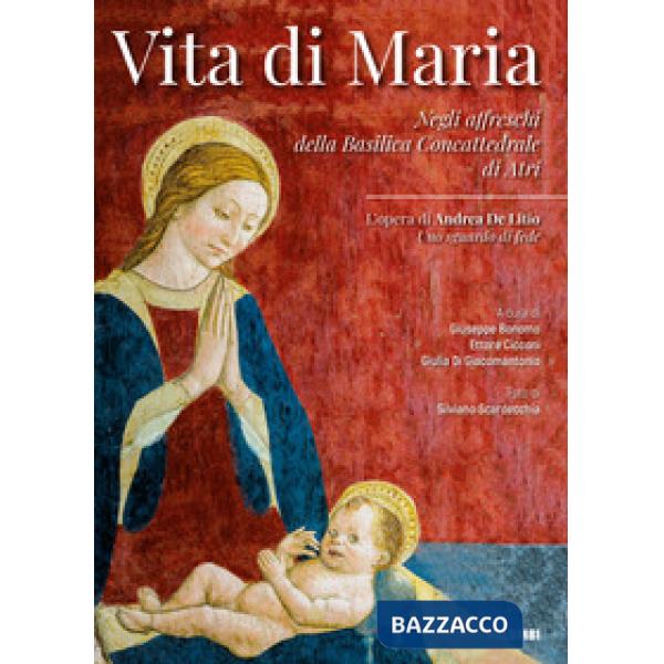 Vita di Maria. Negli affreschi della Basilica Concattedrale di Atri. L'opera di Andrea De Litio «Uno sguardo di fede»
