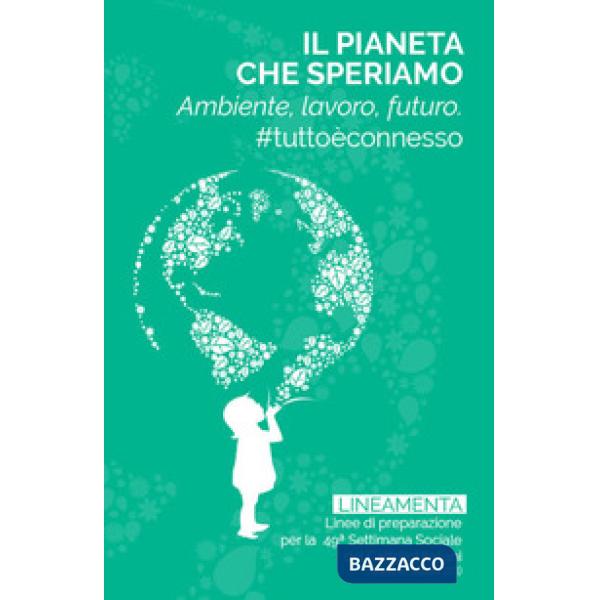Pianeta che speriamo. Ambiente, lavoro e futuro. tuttoèconnesso (Il)
