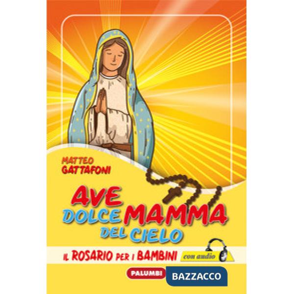Ave dolce mamma del cielo. Il Rosario per i bambini. Con CD-Audio