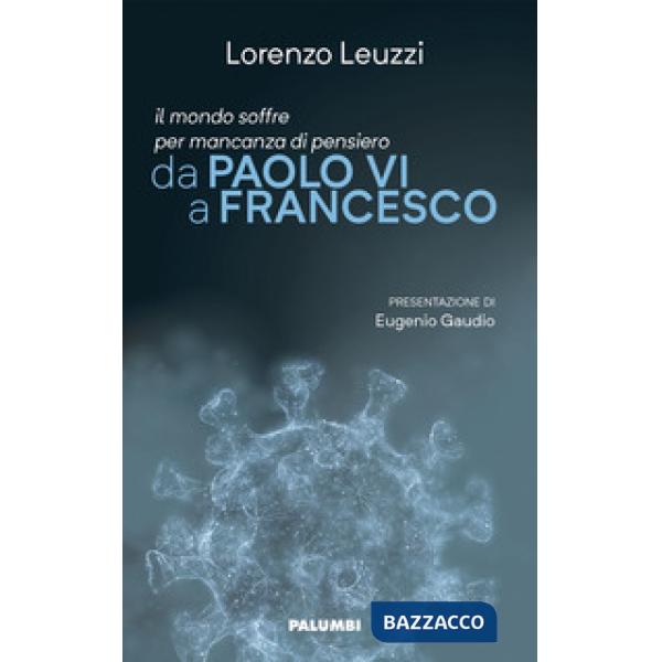 Mondo soffre per mancanza di pensiero. Da Paolo VI a Francesco (Il)