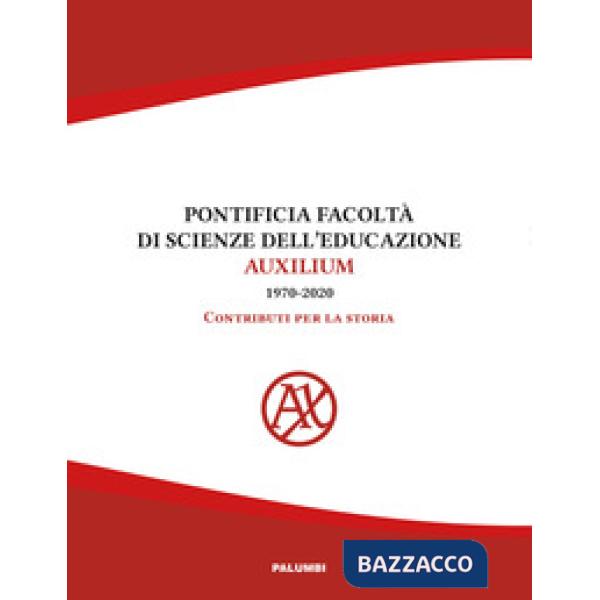 Pontificia facoltà di Scienze dell'educazione Auxilium (1970-2020). Contributi per la storia
