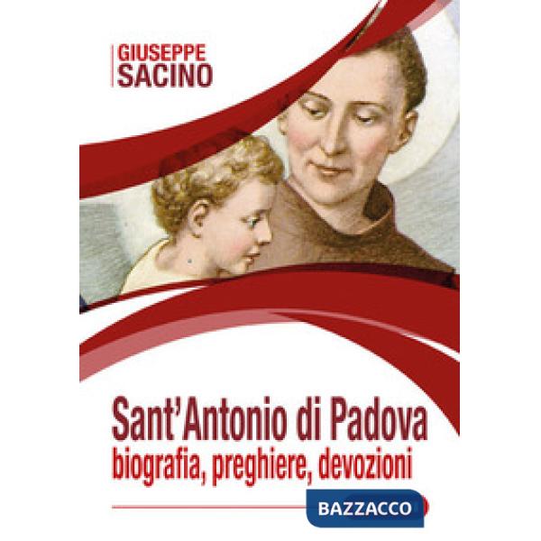 Sant'Antonio di Padova. Biografia, preghiere, devozioni