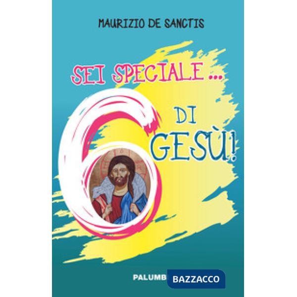 Sei speciale... 6 di Gesù!