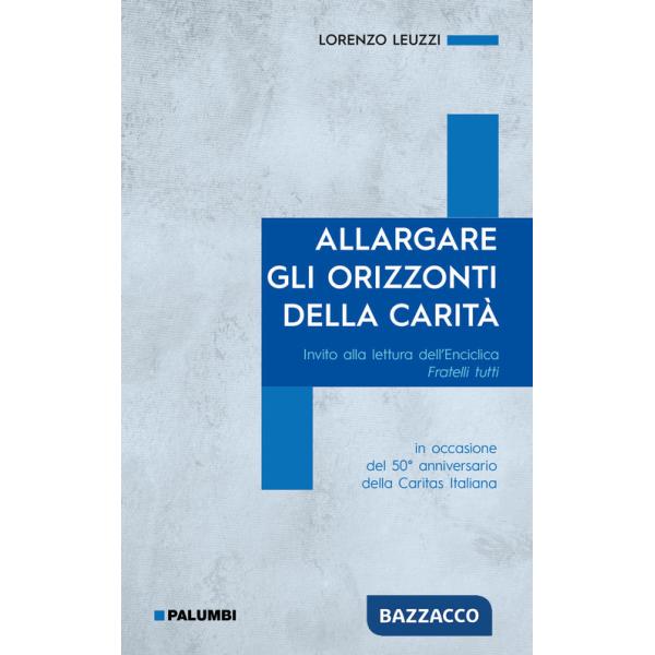 Allargare gli orizzonti della carità. Invito alla lettura dell'Enciclica Fratelli tutti. in occasione del 50° anniversario della