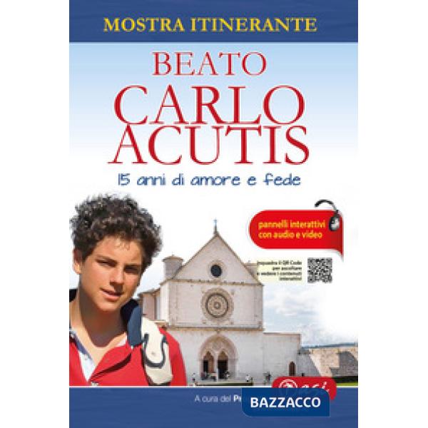 Beato Carlo Acutis. 15 anni di amore e fede. Mostra itinerante