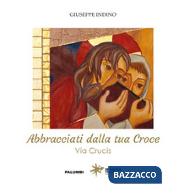 Abbracciati dalla tua croce. Via Crucis