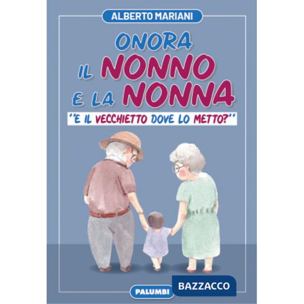 Onora il nonno e la nonna. «E il vecchietto dove lo metto?»