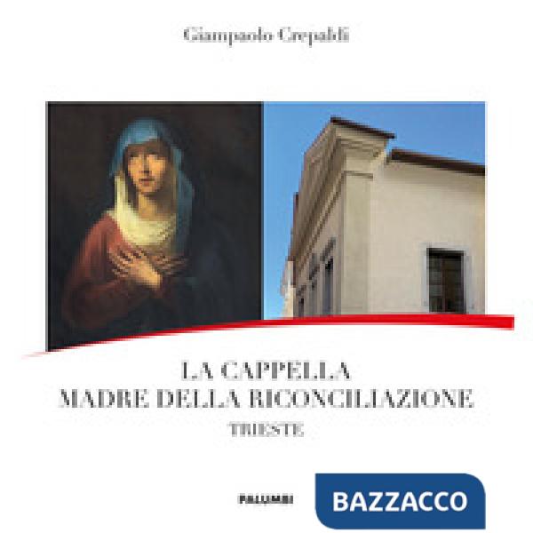 Cappella Madre della Riconciliazione. Trieste (La)