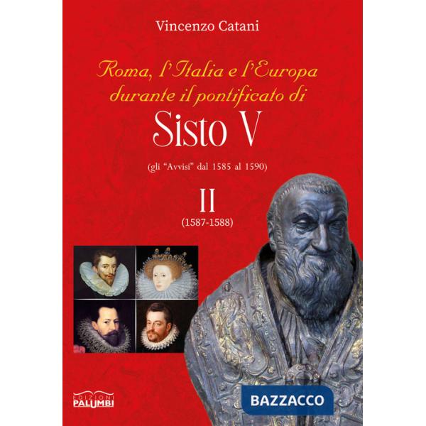 Roma, l'italia e l'europa durante il pontificato di Sisto V. Gli «Avvisi» dal 1585 al 1590. Vol. 2: 1587-1588