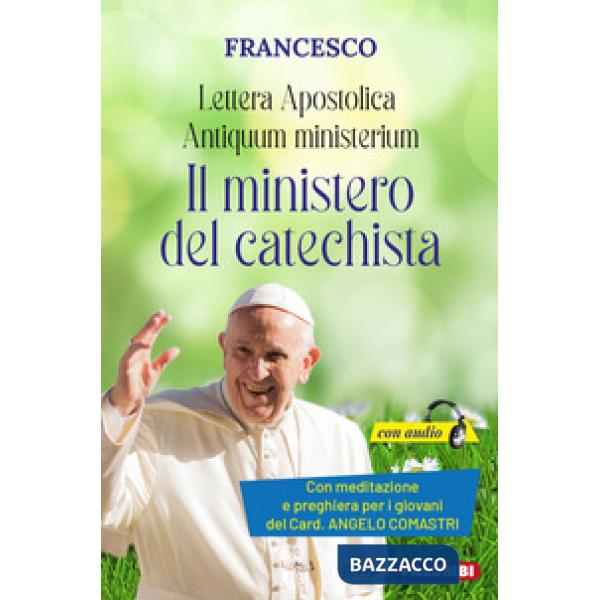 Antiquum ministerium. Lettera Apostolica. Il ministero del catechista. Con meditazione e preghiera del catechista del Card. Ange