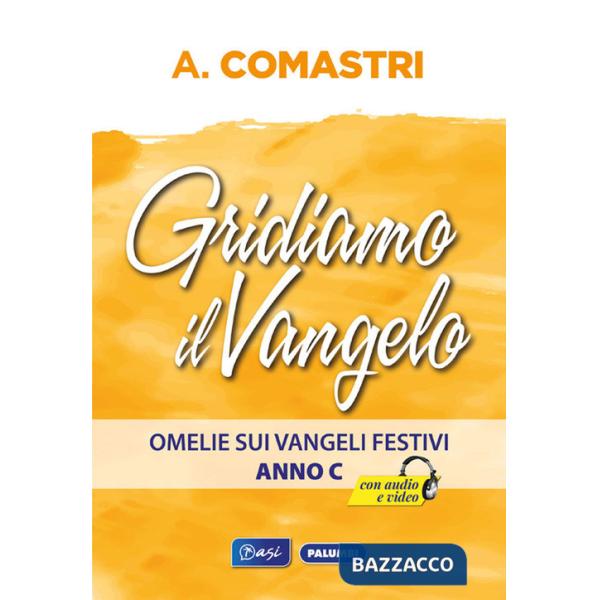 Gridiamo il Vangelo. Omelie sui Vangeli festivi. Anno C