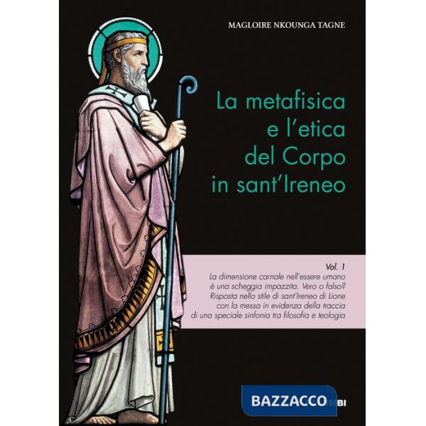 Metafisica e l'etica del corpo in sant'Ireneo (La). Vol. 1
