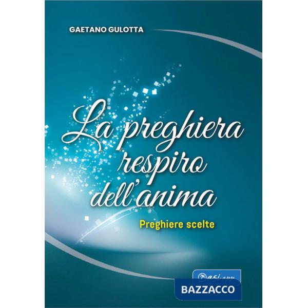 Preghiera respiro dell'anima. Preghiere scelte (La)