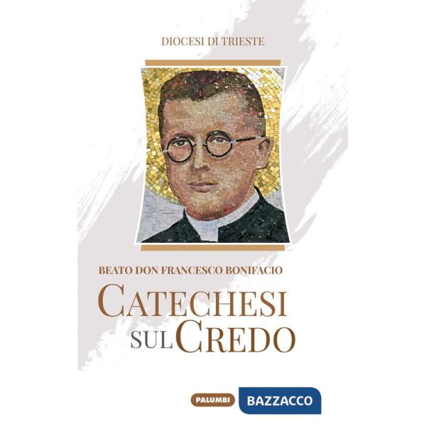 Catechesi sul credo. Beato don Francesco Bonifacio