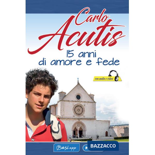 Carlo Acutis. 15 anni di amore e fede