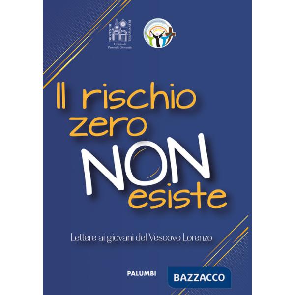 Rischio zero non esiste. Lettere ai giovani del Vescovo Leuzzi (Il)
