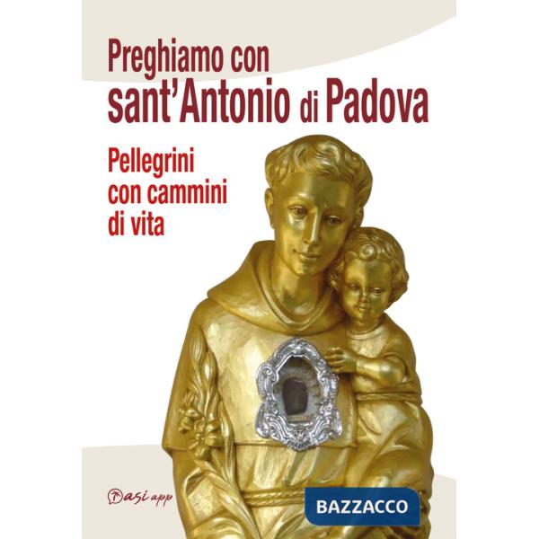 Preghiamo con Sant'Antonio di Padova. Pellegrini con cammini di vita