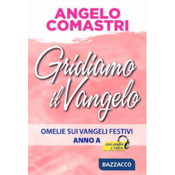 Gridiamo il Vangelo. Omelie sui Vangeli festivi. Anno A