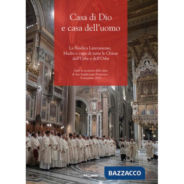 Casa di Dio e casa dell'uomo. La Basilica Lateranense, Madre e capo di tutte le Chiese dell'Urbe e dell'Orbe