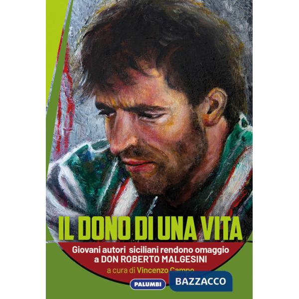 Dono di una vita. Giovani autori siciliani rendono omaggio a Don Roberto Malgesini (Il)