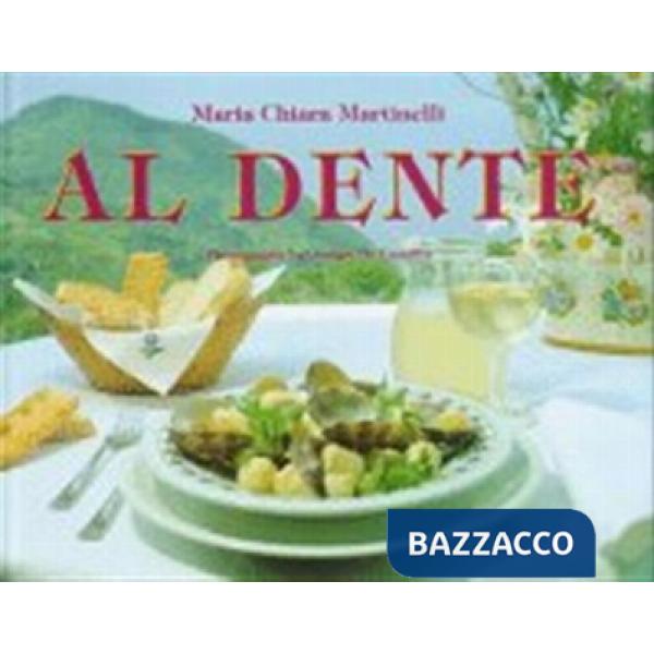 Al dente. All the secret of Italy's genuine home style cooking