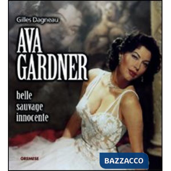 Ava Gardner. Belle, sauvage, innocente