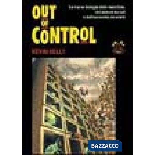 Out of control. La nuova biologia delle macchine, dei sistemi sociali e del mondo dell'economia