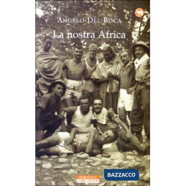 Nostra Africa. Nel racconto di cinquanta italiani che l'hanno percorsa, esplorat