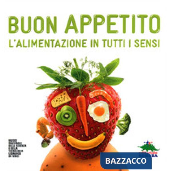 Buon appetito. L'alimentazione in tutti i sensi. Ediz. illustrata