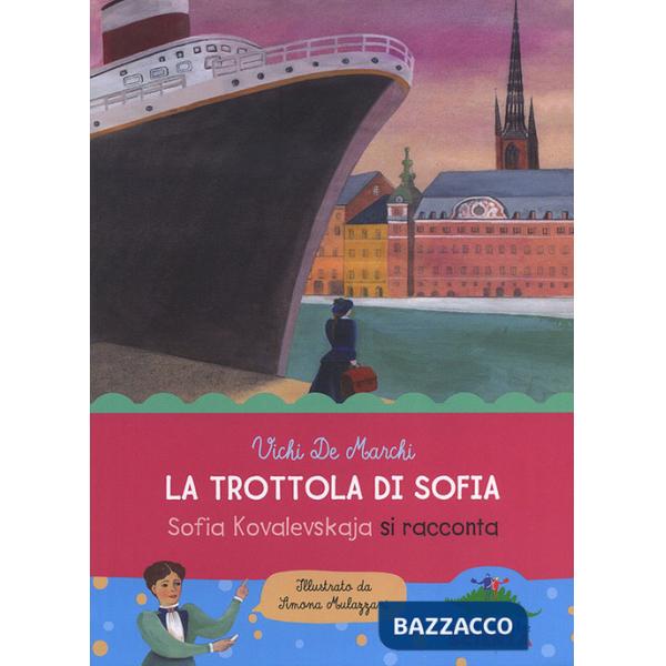 Trottola di Sofia. Sofia Kovalevskaja si racconta (La)