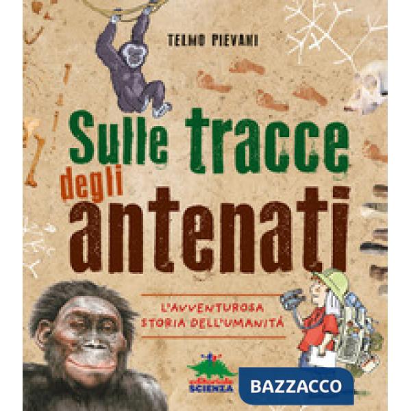 Sulle tracce degli antenati. L'avventurosa storia dell'umanità