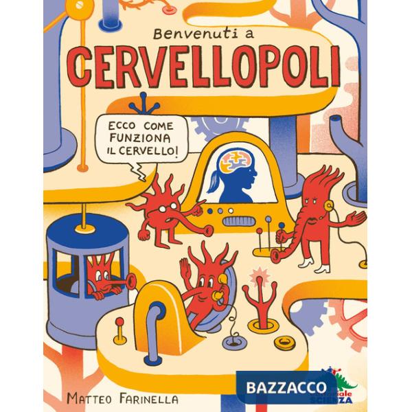 Benvenuti a Cervellopoli. Ecco come funziona il cervello!