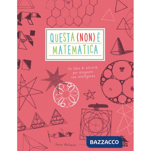 Questa (non) è matematica. Un libro di attività per disegnare con intelligenza