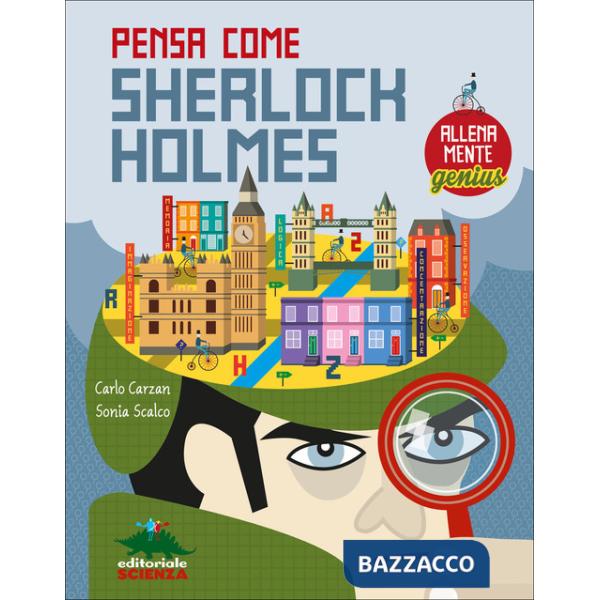 Pensa come Skerlock Holmes. AllenaMente Genius. Ediz. illustrata