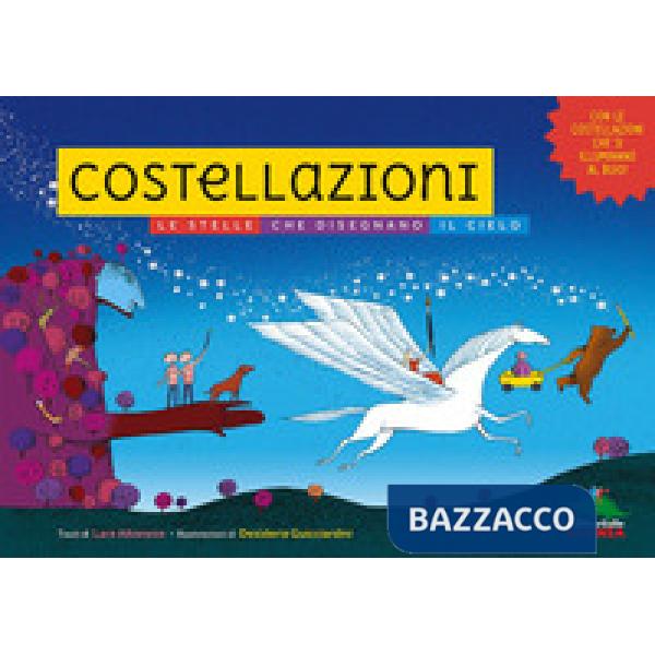 Costellazioni. Le stelle che disegnano il cielo. Con le costellazioni che si illuminano al buio! Ediz. a colori
