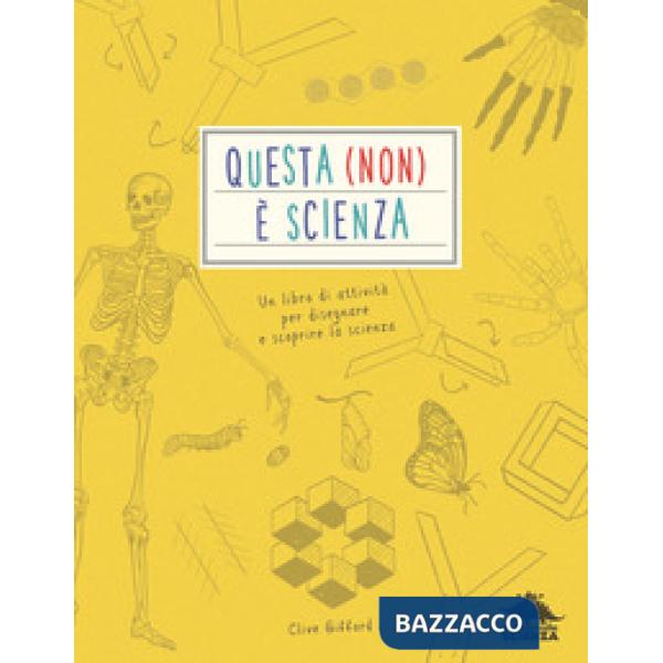 Questa (non) è scienza. Un libro di attività per disegnare e scoprire la scienza