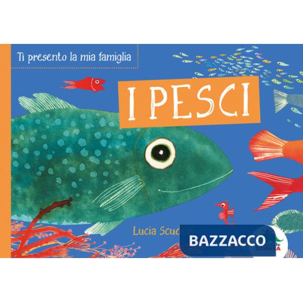 Pesci. Ti presento la mia famiglia. Ediz. a colori (I)